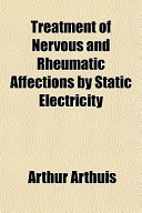 Treatment of Nervous and Rheumatic Affections by Static Electricity