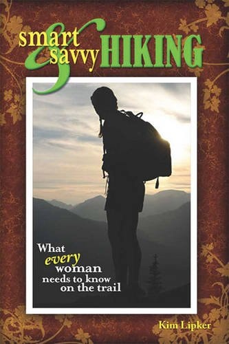 Smart and Savvy Hiking What Every Woman Needs to Know on the Trail