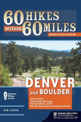 60 Hikes Within 60 Miles: Denver and Boulder Including Colorado Springs, Fort Collins, and Rocky Mountain National Park
