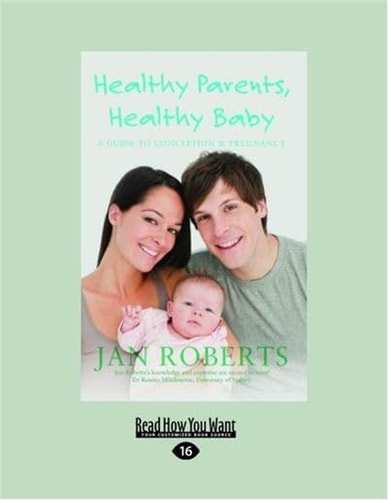 Healthy Parents, Healthy Baby A Guide to Conception and Pregnancy