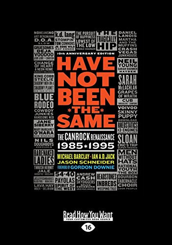 Have Not Been the Same The Canrock Renaissance 1985-1995