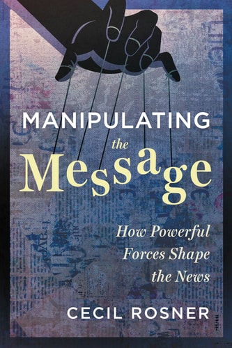 Manipulating the Message How Powerful Forces Shape the News