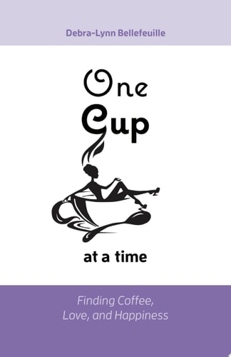 One Cup at a Time Finding Coffee, Love, and Happiness