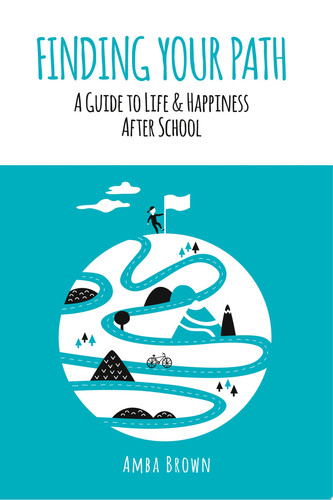 Finding Your Path A Guide to Life and Happiness After School