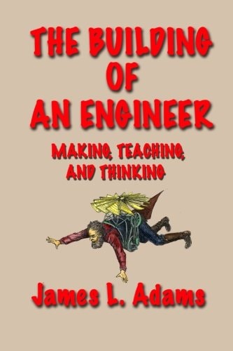 The Building of an Engineer Making, Teaching, and Thinking