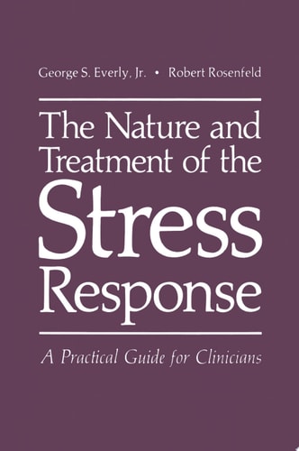The Nature and Treatment of the Stress Response A Practical Guide for Clinicians