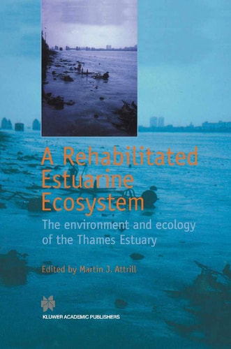 A Rehabilitated Estuarine Ecosystem The environment and ecology of the Thames Estuary