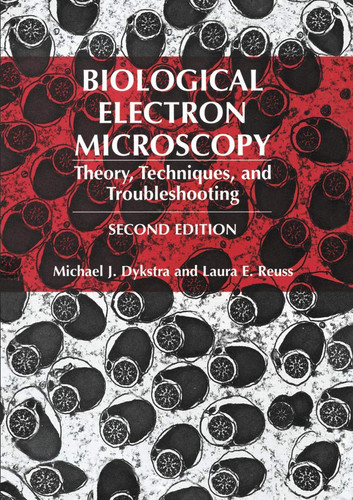 Biological Electron Microscopy Theory, Techniques, and Troubleshooting