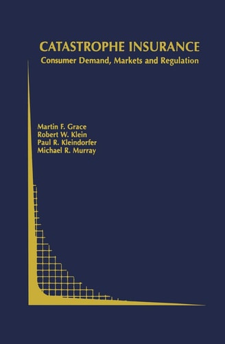 Catastrophe Insurance Consumer Demand, Markets and Regulation