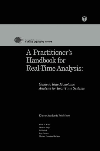 A Practitioner’s Handbook for Real-Time Analysis Guide to Rate Monotonic Analysis for Real-Time Systems