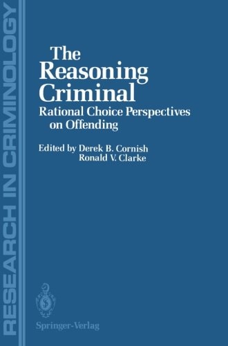 The Reasoning Criminal Rational Choice Perspectives on Offending