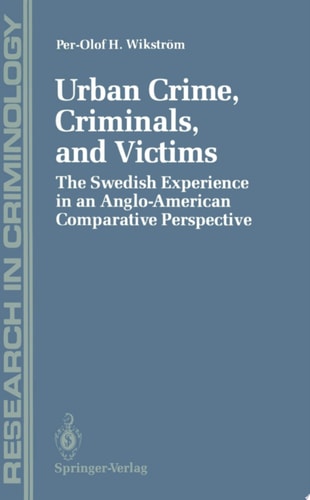 Urban Crime, Criminals, and Victims The Swedish Experience in an Anglo-American Comparative Perspective