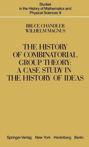 The History of Combinatorial Group Theory A Case Study in the History of Ideas
