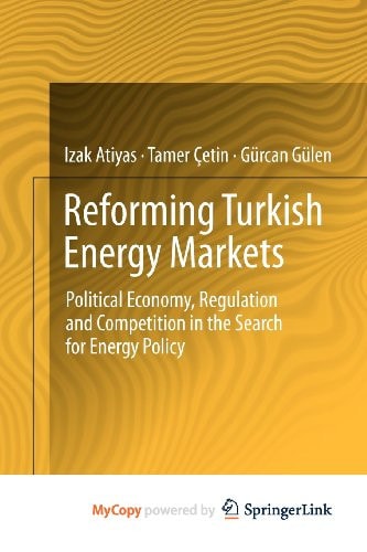 Reforming Turkish Energy Markets Political Economy, Regulation and Competition in the Search for Energy Policy