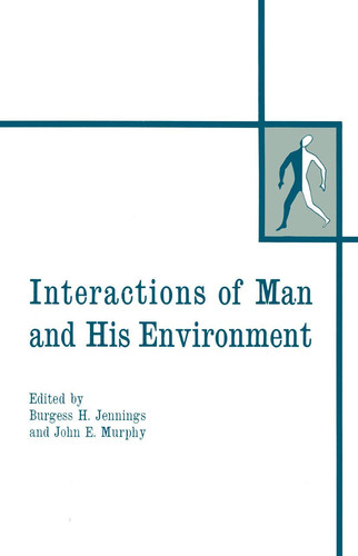 Interactions of Man and His Environment Proceeding of the Northewestern University Conference held January 28–29, 1965