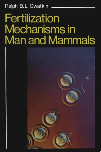 Fertilization Mechanisms in Man and Mammals