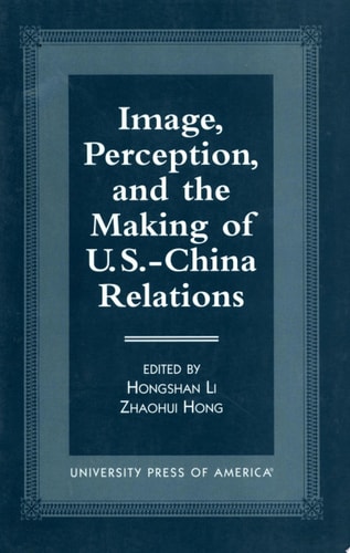Image, Perception, and the Making of U.S.-China Relations