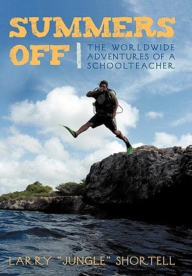 Summers Off The Worldwide Adventures of a Schoolteacher