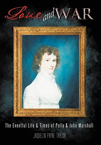 Love and War The Eventful Life & Times of Polly & John Marshall