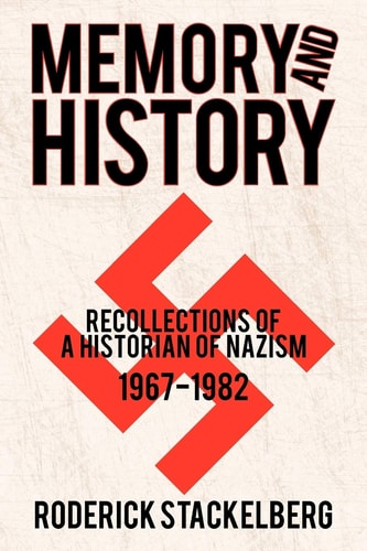 Memory and History Recollections of a Historian of Nazism, 1967-1982