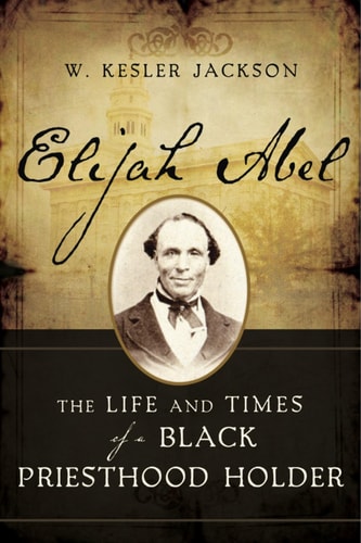 Elijah Abel The Life and Times of a Black Priesthood Holder