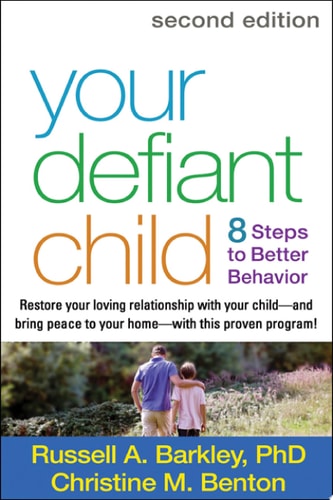 Your Defiant Child Eight Steps to Better Behavior