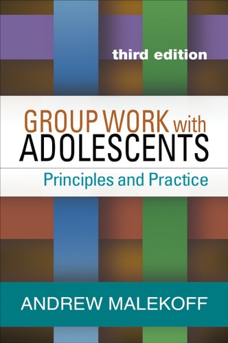 Group Work with Adolescents, Third Edition Principles and Practice