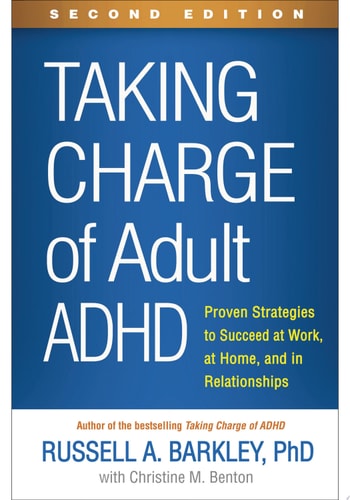 Taking Charge of Adult ADHD Proven Strategies to Succeed at Work, at Home, and in Relationships