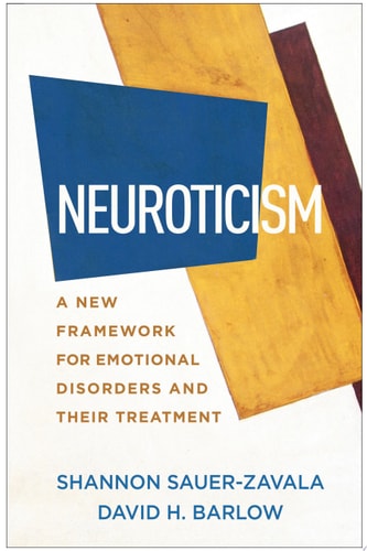 Neuroticism A New Framework for Emotional Disorders and Their Treatment