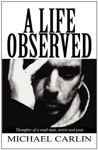 A Life Observed Thoughts of a Mad Man, Artist and Poet