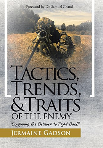 Tactics, Trends, and Traits of the Enemy Equipping the Believer to Fight Back