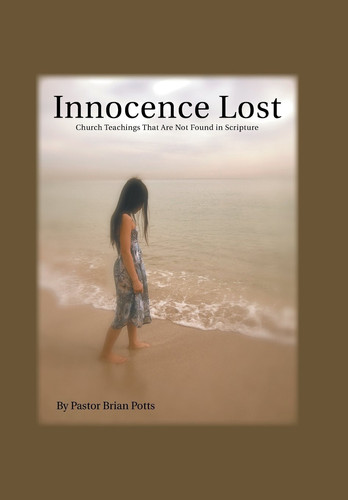 Innocence Lost Church Teachings That Are Not Found in Scripture