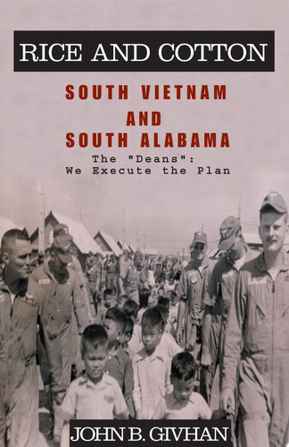 Rice and Cotton: South Vietnam and South Alabama The "Deans": We Execute the Plan