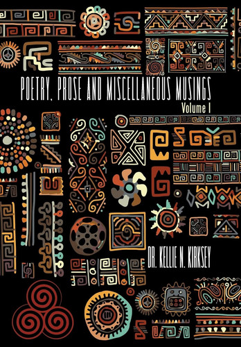 Poetry, Prose and Miscellaneous Musings Volume I