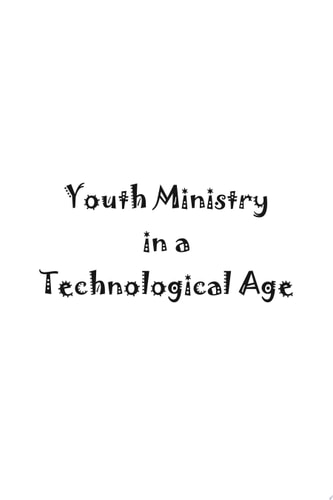Youth Ministry in a Technological Age