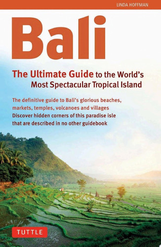 Bali: The Ultimate Guide to the World's Most Famous Tropical