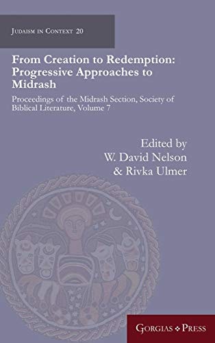 From Creation to Redemption Progressive Approaches to Midrash : Proceedings of the Midrash Section, Society of Biblical Literature, Volume 7