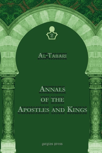 Al-Tabari's Annals of the Apostles and Kings: A Critical Edition Including 'Arib's Supplement to Al-Tabari's Annals, Edited by Michael Jan de Goeje