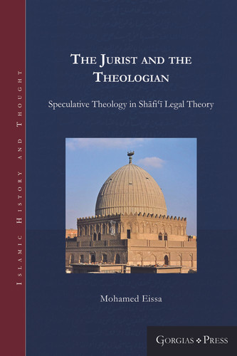 The Jurist and the Theologian Speculative Theology in Sh?fi?? Legal Theory