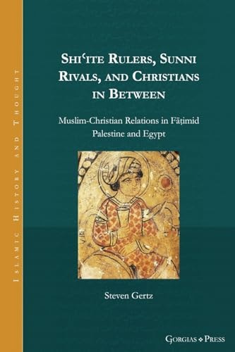 Shi'ite Rulers, Sunni Rivals, and Christians in Between Muslim-Christian Relations in Fāṭimid Palestine and Egypt