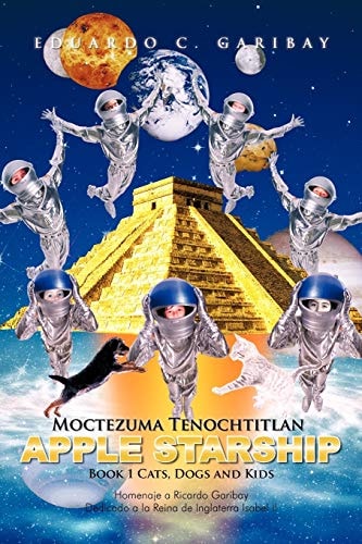 Moctezuma Tenochtitlan Apple Starship Book 1 Cats, Dogs and Kids