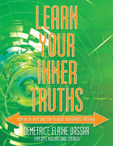 Learn Your Inner Truths Move in the Right Direction to Reach Your Greatest Potential