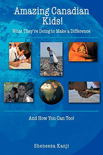 Amazing Canadian Kids! What They're Doing to Make a Difference And How You Can Too!
