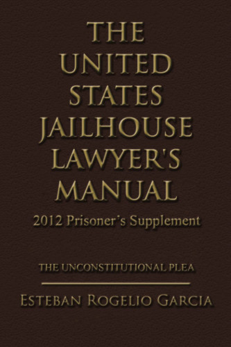 The United States Jailhouse Lawyer's Manual / 2012 Prisoner's Supplement The Unconstitutional Plea