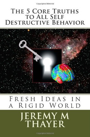 The 5 Core Truths to All Self Destructive Behavior Fresh Ideas in a Rigid World