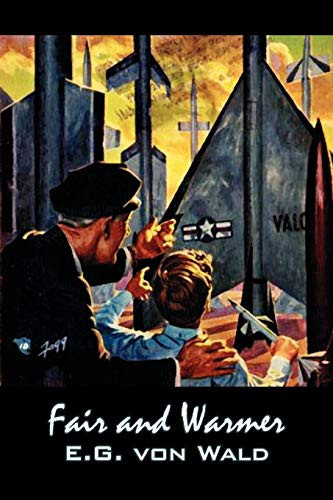 Fair and Warmer by E. G. Von Wald, Science Fiction, Fantasy