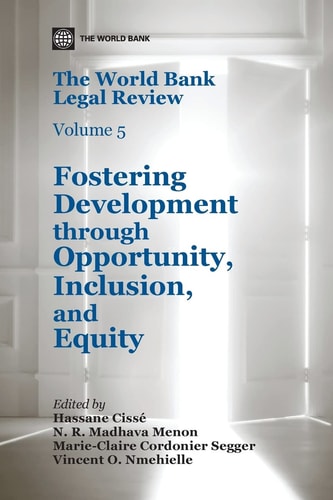 The World Bank Legal Review, Volume 5 Fostering Development Through Opportunity, Inclusion, and Equity