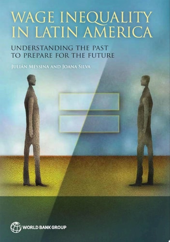 Wage Inequality in Latin America Understanding the Past to Prepare for the Future