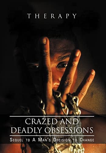 Crazed and Deadly Obsessions Sequel to a Man's Decision to Change