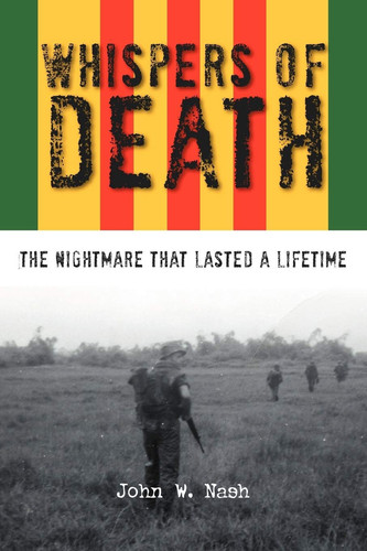 Whispers of Death The Nightmare that Lasted a Lifetime : Vietnam--1968-1969